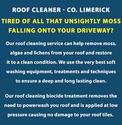 Tired of all that unsightly moss falling onto your driveway? Our roof cleaning service can help remove moss, algae and lichens from your roof and restore it to a clean condition. We use the very best soft washing equipment , treatments and techniques to ensure a deep and long lasting clean. Our roof cleaning biocide treatment removes the need to powerwash you roof and is applied at low pressure causing no damage to your roof tiles. We have public liability insurance up to €6,500,000. Night-time and evening cleaning service is also available. The roof cleaning service includes both moss removal and treatment of your roof. Call us today on (085) 218 5653